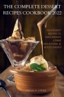 The Complete Dessert Recipes Cookbook 2022 By Franklin Cross Cover Image