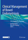 Clinical Management of Bowel Endometriosis: From Diagnosis to Treatment By Simone Ferrero (Editor), Marcello Ceccaroni (Editor) Cover Image