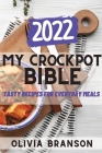My Crockpot Bible 2022: Tasty Recipes for Everyday Meals Cover Image