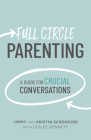 Full Circle Parenting: A Guide for Crucial Conversations (3 Circles) By Jimmy Scroggins, Kristin Scroggins Cover Image