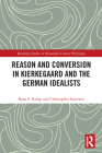Reason and Conversion in Kierkegaard and the German Idealists (Routledge Studies in Nineteenth-Century Philosophy) Cover Image
