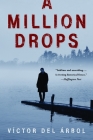 A Million Drops: A Novel By Víctor del Árbol, Lisa Dillman (Translated by) Cover Image