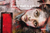 Every Wall Is a Door: Urban Art: Artists - Works - Stories Cover Image