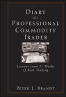 Diary of a Professional Commodity Trader: Lessons from 21 Weeks of Real Trading By Peter L. Brandt Cover Image