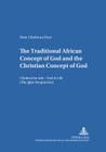 The Traditional African Concept of God and the Christian Concept of God: Chukwu Bụ Ndụ - God Is Life (the Igbo Perspective) (Bamberger Theologische Studien #24) By Georg Kraus (Editor), Bamberger Theolog Studien E V (Editor), Peter Chiehiura Uzor Cover Image