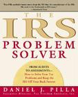 The IRS Problem Solver: From Audits to Assessments--How to Solve Your Tax Problems and Keep the IRS Off Your Back Forever By Daniel J. Pilla Cover Image