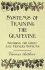 Systems of Training the Grapevine - Including the Guyot and Thomery Systems By Various Cover Image