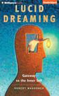 Lucid Dreaming: Gateway to the Inner Self By Robert Waggoner, Mel Foster (Read by) Cover Image