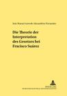 Die Theorie Der Interpretation Des Gesetzes Bei Francisco Suárez (Rechtshistorische Reihe #303) By Jan Schröder (Editor), Joao Fernandes Cover Image