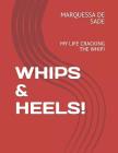 Whips & Heels!: My Life Cracking the Whip! By Marquessa de Sade Cover Image