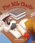 Five Mile Charlie: Charlie Goes to the Library By Kimberly Adams Cover Image
