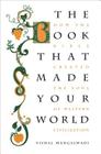 The Book That Made Your World: How the Bible Created the Soul of Western Civilization By Vishal Mangalwadi Cover Image
