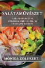 Salátaművészet: Újraértelmezett Zöldségkombinációk Az Évszakok Szerint Cover Image