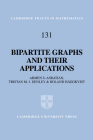Bipartite Graphs and Their Applications (Cambridge Tracts in Mathematics #131) By Armen S. Asratian, Tristan M. J. Denley, Roland Häggkvist Cover Image