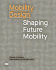 Mobility Design: Shaping Future Mobility By Kai Vöckler (Editor), Peter Eckart (Editor) Cover Image