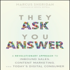 They Ask You Answer: A Revolutionary Approach to Inbound Sales, Content Marketing, and Today's Digital Consumer By Marcus Sheridan, Paul Boehmer (Read by), Krista Kotrla (Contribution by) Cover Image