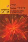 Vivir para crecer: Un viaje maravilloso al mundo de tus posibilidades (Virginia Satir series) By Virginia Satir Cover Image