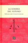 La Sombra del Futuro. Reflexiones Sobre La Transicion Mexicana. (Centzontle) By Autor Bartra, Roger Cover Image