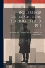 Boilers For Battle Cruisers, Hearing ..., Feb 10, 1917 Cover Image