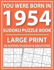 Large Print Sudoku Puzzle Book: You Were Born In 1954: A Special Easy To Read Sudoku Puzzles For Adults Large Print (Easy to Read Sudoku Puzzles for S Cover Image