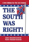 The South Was Right!: A New Edition for the 21st Century By James Ronald Kennedy, Walter Donald Kennedy Cover Image