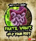 Farts, Vomit, and Other Functions That Help Your Body (Nasty (But Useful!) Science) By Kristi Lew Cover Image