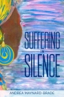 Suffering In Silence By Andrea Maynard-Brade Cover Image