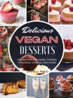 Delicious Vegan Desserts: 250 Recipes for Cakes, Cookies, Puddings, Candies, and More! Cover Image