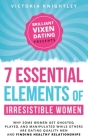 The 7 Essential Elements of Irresistible Women: Why some women get Ghosted, Played, and Manipulated while others are dating quality men and finding he By Victoria Knightley Cover Image