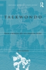 Taekwondo: From a Martial Art to a Martial Sport (Routledge Research in Sports History) By Udo Moenig Cover Image