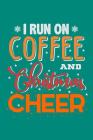 I Run On Coffee And Christmas Cheer Cover Image
