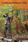 A Traditional Bowhunter's Path: Lessons and Adventures at Full Draw By Ron Rohrbaugh Cover Image