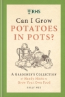 RHS Can I Grow Potatoes in Pots: A Gardener's Collection of Handy Hints for Incredible Edibles Cover Image