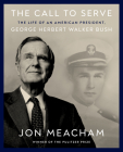 The Call to Serve: The Life of an American President, George Herbert Walker Bush: A Visual Biography By Jon Meacham Cover Image