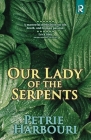Our Lady of the Serpents By Petrie Harbouri Cover Image