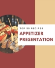 Top 50 Appetizer Presentation Recipes: A Timeless Appetizer Presentation Cookbook By Nancy Lewis Cover Image