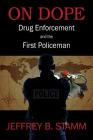 On Dope: Drug Enforcement and The First Policeman By Jeffrey B. Stamm Cover Image