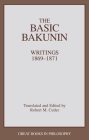 The Basic Bakunin: Writings 1869-1871 (Great Books in Philosophy) By Robert M. Cutler Cover Image