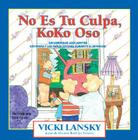 No Es Tu Culpa, Koko Oso: It's Not Your Fault, Koko Bear By Vicki Lansky, Brad White (Translator), Jane Prince (Illustrator) Cover Image