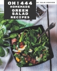 Oh! 444 Homemade Green Salad Recipes: I Love Homemade Green Salad Cookbook! By Julie Hoover Cover Image