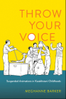 Throw Your Voice: Suspended Animations in Kazakhstani Childhoods By Meghanne Barker Cover Image
