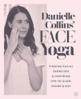 Danielle Collins' Face Yoga: Firming facial exercises & inspiring tips to glow, inside and out Cover Image