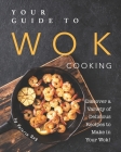 Your Guide to Wok Cooking: Discover A Variety of Delicious Recipes to Make in Your Wok! By Valeria Ray Cover Image