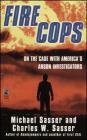 Fire Cops: On the Case with  America's Arson Investigators By Michael Sasser, Charles W. Sasser Cover Image