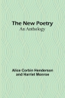 The New Poetry: An Anthology By Corbin Henderson and Harriet Monroe Cover Image