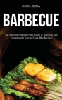 Barbecue: The Complete Step-By-Step Guide & Delicious and Exceptionally Easy to Cook Bbq Recipes Cover Image