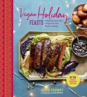 Vegan Holiday Feasts: Inspired meat-free recipes for the festive season By Jackie Kearney Cover Image