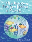 The Unicorn Fish Are Having a Party By Ren'ae L. Boehler Cover Image