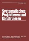 Systematisches Projektieren Und Konstruieren: Grundlagen Und Regeln Für Studium Und Praxis By K. -H Looschelders (Other), Hans G. Baumann, H. Von Wyl (Other) Cover Image