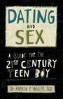 Dating and Sex: A Guide for the 21st Century Teen Boy By Andrew P. Smiler Cover Image